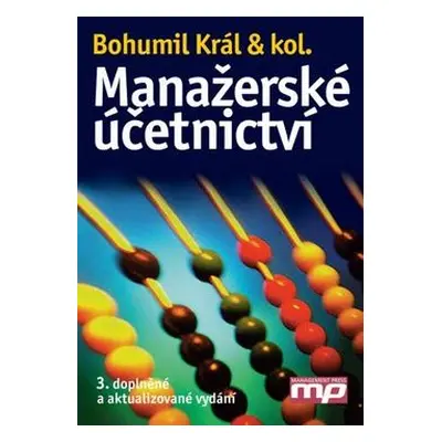 Manažerské účetnictví 3. doplněné vydání - Bohumil Král a kol.