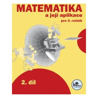 Matematika a její aplikace 3 - 2.díl - prof. RNDr. Josef Molnár, CSc.; PaedDr. Hana Mikulenková