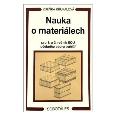 Nauka o materiálech pro 1. a 2. ročník SOU - učební obor truhlář - Křupalová Zdeňka