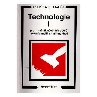 Technologie I pro 1.r. učebních oborů lakýrník, malíř a malíř - natěrač - Liška R., Macík J.