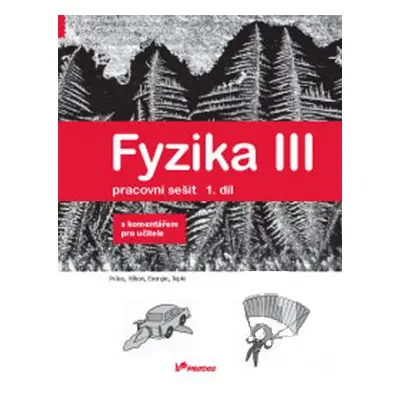 Fyzika III - 1. díl - pracovní sešit s komentářem pro učitele - RNDr. Renata Holubová, CSc.; Mgr