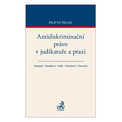 Antidiskriminační právo v judikatuře a praxi - Šamánek, Nehudková, Polák, Urbániková, Obrovská