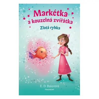 Markétka a kouzelná zvířátka – Zlatá rybka - E. D. Bakerová