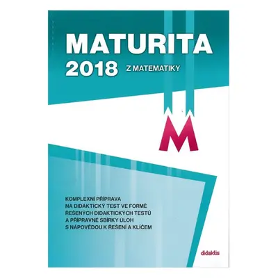 Maturita 2018 z Matematiky - komplexní příprava - D. Gazárková; M. Chadimová; B. Vobecká; R. Vok