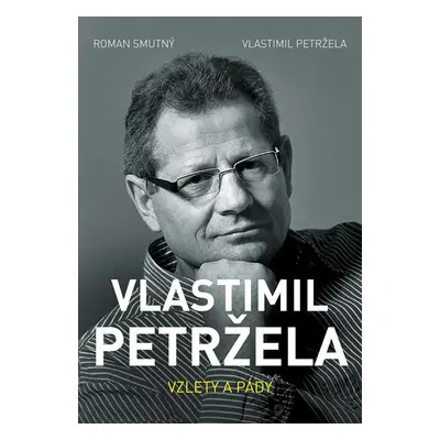 Vlastimil Petržela: Vzlety a pády - Roman Smutný, Vlastimil Petržela