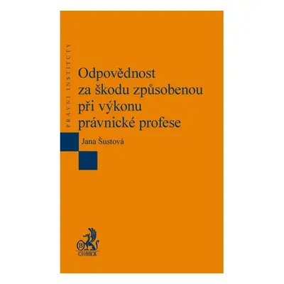 Odpovědnost za škodu způsobenou při výkonu právnické profese - Jana Šustková