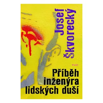 Příběh inženýra lidských duší - Škvorecký Josef