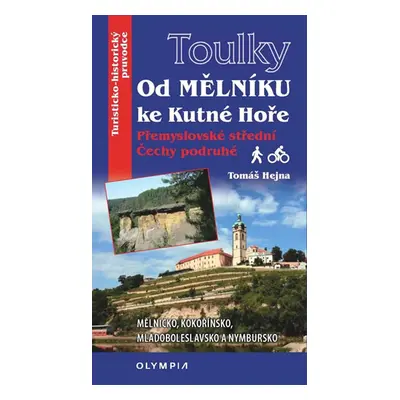 Toulky Od Mělníka ke Kutné Hoře - Přemyslovské střední Čechy podruhé - Hejna Tomáš