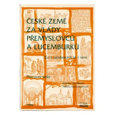 České země za vlády Přemyslovců a Lucemburků - co v učebnicích je i není - pracovní sešit 7.r. Z