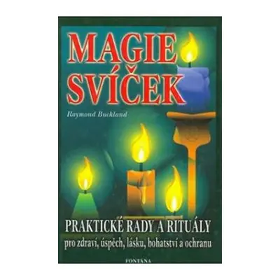 Magie svíček - Praktické rady a rituály pro zdraví, úspěch, lásku, bohatství a ochranu - Bucklan