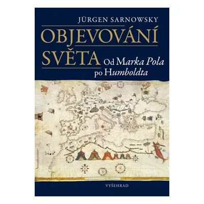 Objevování světa - Od Marka Pola po Humboldta - Sarnowsky Jürgen