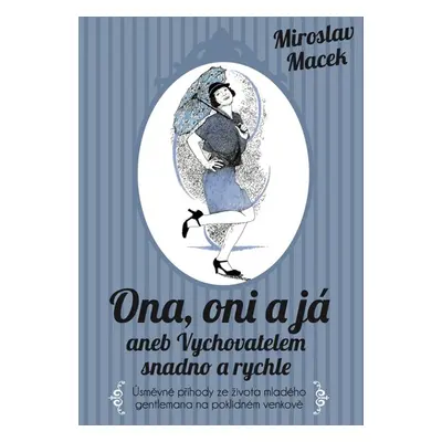 Ona, oni a já aneb Vychovatelem snadno a rychle - Miroslav Macek