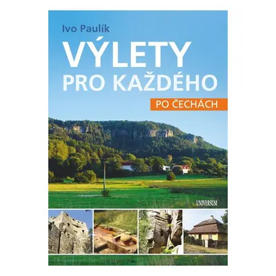 Výlety pro každého po Čechách - Paulík Ivo