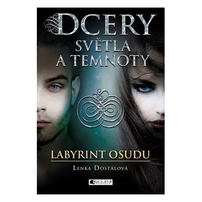 Dcery světla a temnoty – Labyrint osudu - Lenka Dostálová