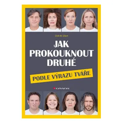 Jak prokouknout druhé podle výrazu tváře - Dirk W. Eilert