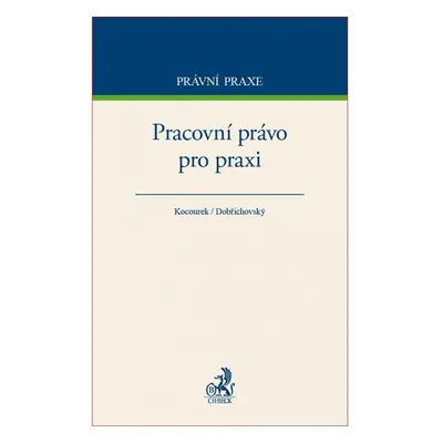 Pracovní právo pro praxi - Kocourek, Dobřichovský