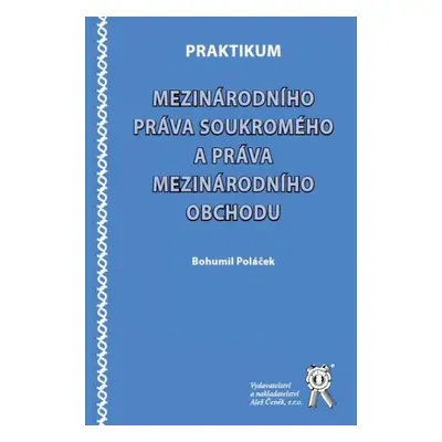 Praktikum mezinárodního práva soukromého a práva mezinárodního obchodu - Poláček Bohumil