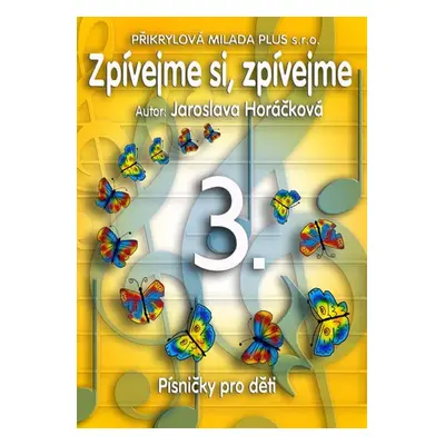 Barevné kamínky - Zpívejme si, zpívejme 3. - Horáčková Jaroslava