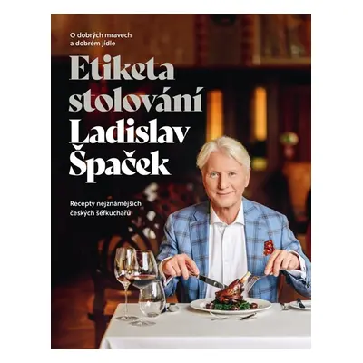 Etiketa stolování - O dobrých mravech a gastronomii - Ladislav Špaček