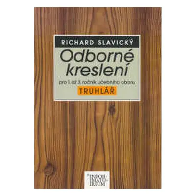 Odborné kreslení pro učební obor Truhlář - Holouš Z., Máchová E., Kotásková P.