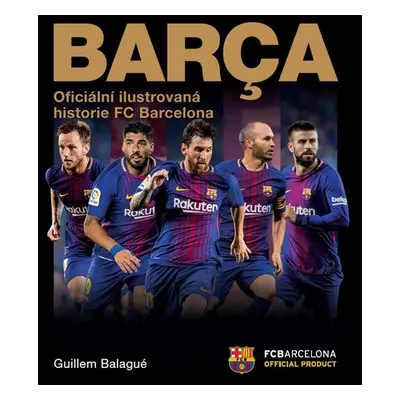 Barca: oficiální ilustrovaná historie FC Barcelona - Guillem Balague