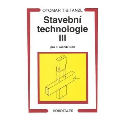 Stavební technologie III pro 3.r. SOU - Tibitanzl Otomar