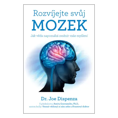 Rozvíjejte svůj mozek – Jak věda napomáhá změnit vaše myšlení - Dr. Joe Dispenza