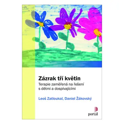 Zázrak tří květin: Terapie zaměřená na řešení s dětmi a dospívajícími - Zatloukal Leoš, Žákovský