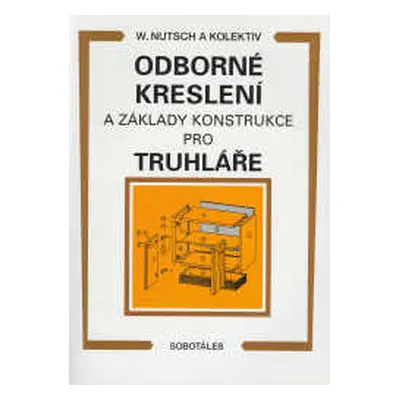 Odborné kreslení a základy konstrukce pro truhláře - Nutsch W. a kolektiv