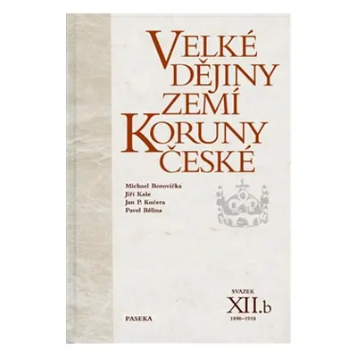 Velké dějiny zemí Koruny české XII.b - Pavel Bělina, Michael Borovička