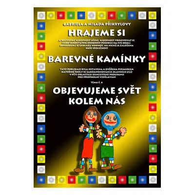 Barevné kamínky - téma č.6: Objevujeme svět kolem nás - Přikrylová G.