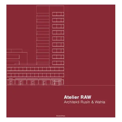 Atelier RAW - Architekti Rusín & Wahla 2009-2019 - neuveden