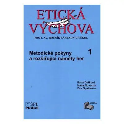 Etická výchova 1 - MetodIcké pokyny a rozšiřující náměty her pro 1. a 2.ročník - Hana Novotná, E