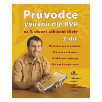 Průvodce výukou dle RVP na 1. stupni ZŠ - 2.díl - Mgr. Ondřej Cakl; PaedDr. Hana Mikulenková; do