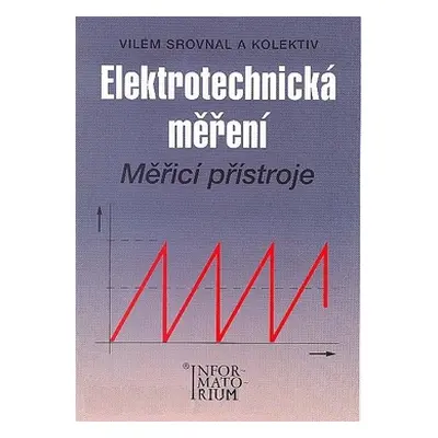 Elektrotechnická měření - Měřicí přístroje - Srovnal Vilém a kol.