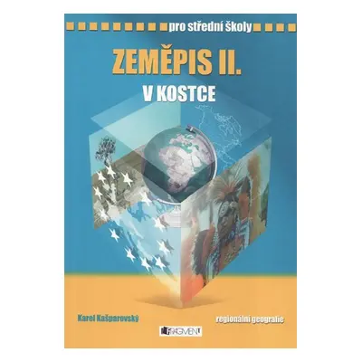 Zeměpis II. - v kostce pro SŠ, regionální geografie - Pavel Kantorek, Sylvie Mikulcová, Karel Ka