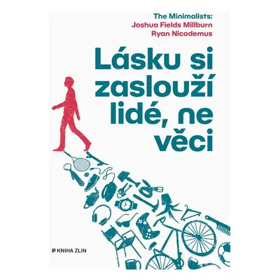 Lásku si zaslouží lidé, ne věci - Kolektiv, Joshua Fields Millburn, Ryan Nicodemus