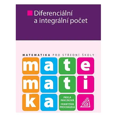 Matematika pro SŠ – Diferenciální a integrální počet - P. Pavlíková – F. Procházka