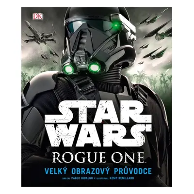 Star Wars: Rogue One Velký obrazový průvodce - Pablo Hidalgo