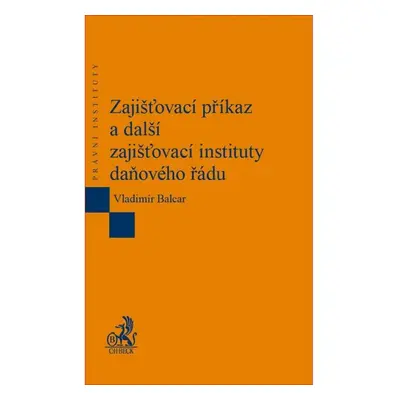 Zajišťovací příkaz a další zajišťovací instituty daňového řádu - Vladimír Balcar