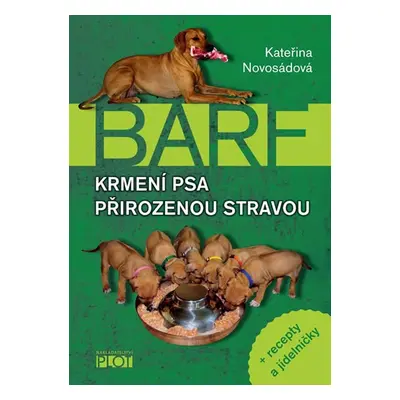 Barf - Krmení psa přirozenou stravou + recepty a jídelníčky - Novosádová Kateřina