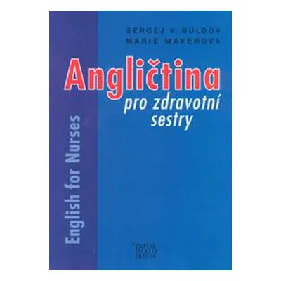 Angličtina pro zdravotní sestry-English for Nurses - Buldov S., Maxerová M.