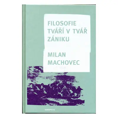 Filosofie - Tváří v tvář zániku - Machovec Milan