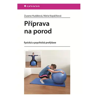 Příprava na porod - fyzická a psychická profylaxe - Hudáková Zuzana, Kopáčiková Mária,