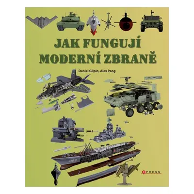 Jak fungují moderní zbraně - Daniel Gilpin, Alex Pang