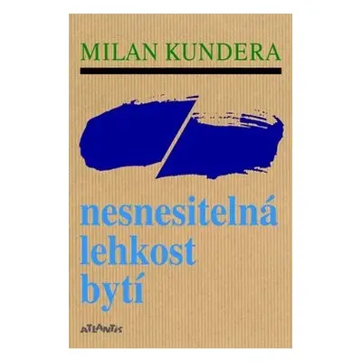 Nesnesitelná lehkost bytí - Milan Kundera