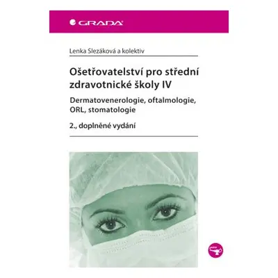 Ošetřovatelství pro střední zdravotnické školy IV - Slezáková a kolektiv Lenka