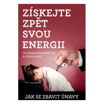 Získejte zpět svou energii - Dr. Maurice Tran, Juliette Jarre