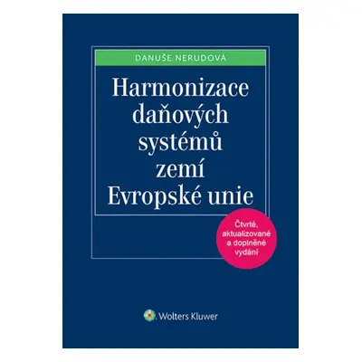 Harmonizace daňových systémů zemí Evropské unie, 4. vydání - Danuše Nerudová