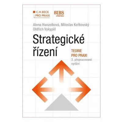 Strategické řízení. Teorie pro praxi, 3. přepracované vydání - Alena Hanzelková, Miloslav Keřko